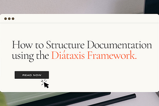 How to Structure Documentation using the Diataxis Framework.