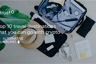 10 Destinations Where You Can Travel to Using Crypto