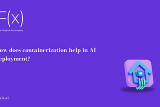 How does containerization help in AI deployment?