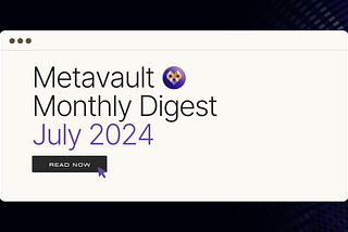 Metavault Monthly Digest: July 2024
