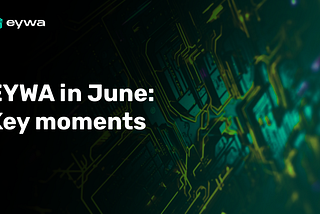 New month — new achievements. Let’s revisit EYWA’s June