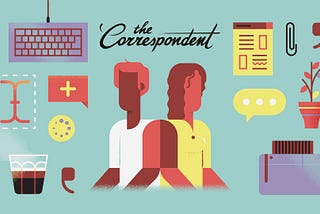 This is what we look for in a correspondent at The Correspondent