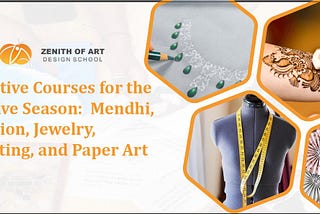 Creative Courses for the Festive Season: Mendhi, Fashion, Jewelry, Painting, and Paper Art