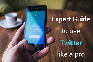 Expert Guide to Use Twitter like a Pro