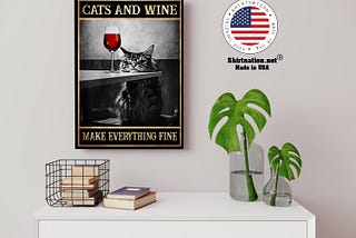 HOT Cats and wine make everything fine poster