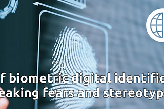 Fear of biometric digital identification: breaking fears and stereotypes