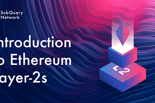 Ethereum’s Layer 2 Landscape: An Overview