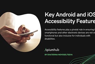 Key Android and iOS Accessibility Features — Apiumhub