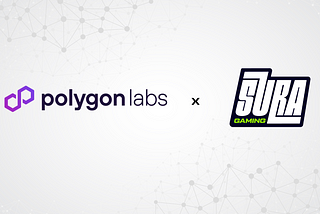 Polygon Labs and Sura Gaming Announce Collaboration to Boost the Blockchain Gaming Universe in…