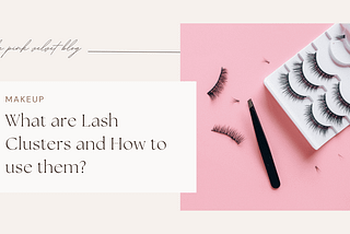 What are Lash Clusters and How to Use them?