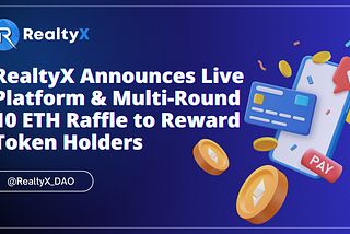 RealtyX Announces Live Platform and Multi-Round 10 ETH Raffle to Reward Token Holders