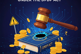 The Biggest Penalties Under the DPDP Act — Explained Simply