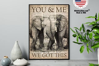 HOT Elephant you and me we got this poster