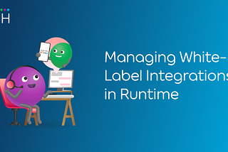 How We Manage White-label Integrations in Runtime