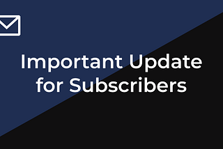 Important Update for Subscribers