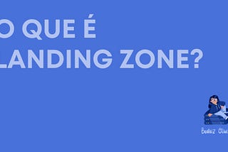 O que é Landing Zone?