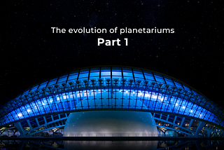 The evolution of planetariums. Part 1