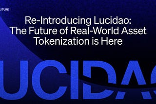 Re-Introducing Lucidao: The Future of Real-World Asset Tokenization is Here