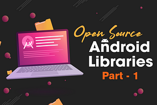 TOP 5 Android Libraries: This Is What Professionals Do; Part — 1