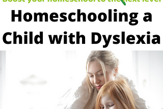 Homeschooling a Child with Dyslexia