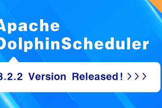 Apache DolphinScheduler 3.2.2 is Released!