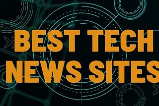 Best Tech News Sites In The World