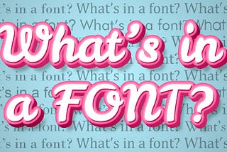 An image that reads “What’s in a font?” in multiple typefaces.