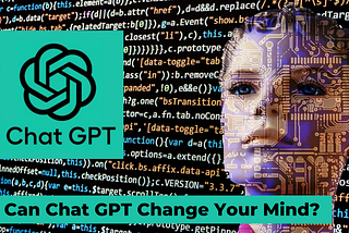 Can Chat GPT Change Your Mind?