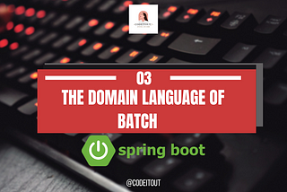 Spring Batch Part 2 for Beginners— The Domain Language of Spring Batch