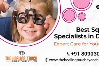 Best Squint Specialists in Delhi: Expert Care for Your Eyes
