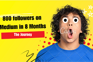 From 0 to 800 followers: My Medium Growth Journey in 8 Months