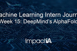 Machine Learning Intern Journal — Deep Mind’s AlphaFold