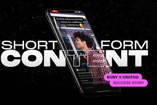 Short-Form Content: Sony x CROING Success Story