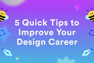 5 Quick Tips to Improve Your Design Career