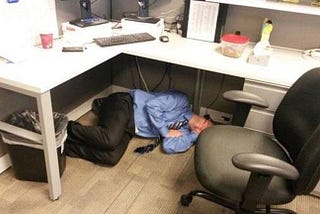 Why I sleep under my table in my office?