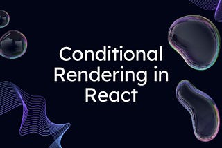 Mastering Conditional Rendering in React: A Comprehensive Guide