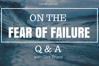 On Fear and Failure: Q&A