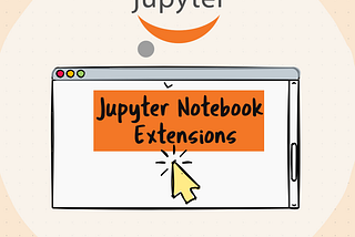 Jupyter Notebook Extensions: Smart Tools for Every Data Scientist