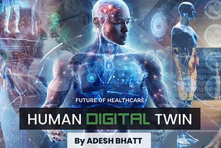 Future of Healthcare: HUMAN DIGITAL TWIN