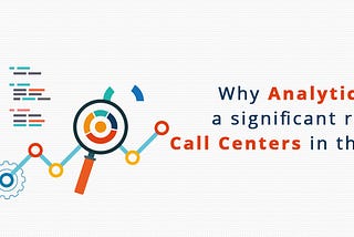 Why Analytics Has A Significant Role in Call Centers in the U.K