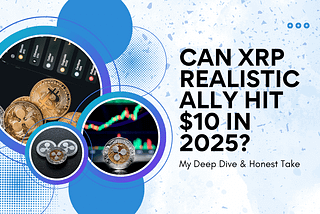 Can XRP Realistically Hit $10 in 2025? My Deep Dive & Honest Take