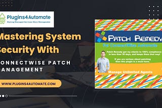Mastering System Security With ConnectWise Patch Management
