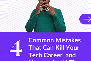 4 Common Mistakes that Can Kill Your Tech Career and How To Avoid Them