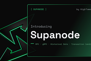 HighTower launches Supanode, a dedicated home for our Solana infrastructure