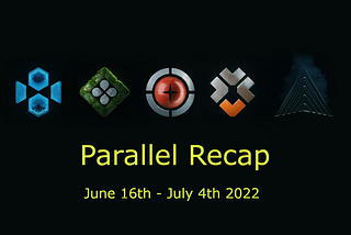 Parallel Recap: June 16th — July 4th