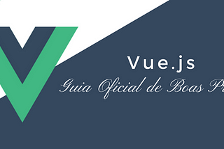 Vue.js: Guia Oficial de Boas Práticas