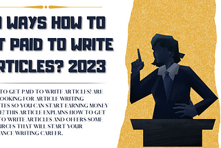 10 Ways How to Get Paid to Write Articles? 2023