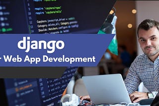 Benefits of Using Django for Web App Development: Scalability, Security, and Simplicity