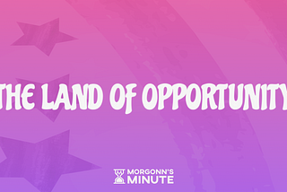 THE LAND OF OPPORTUNITY