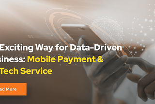 An Exciting Way for Data-Driven Business: Mobile Payment & FinTech Services